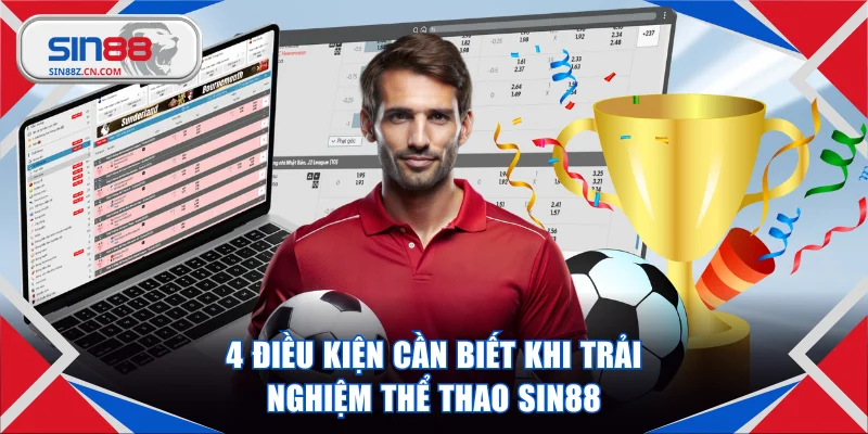 4 điều kiện cần biết khi trải nghiệm thể thao SIN88