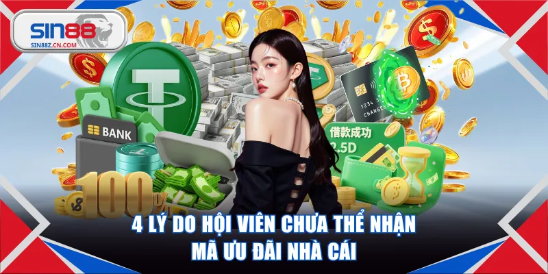 4 lý do hội viên chưa thể nhận mã ưu đãi nhà cái