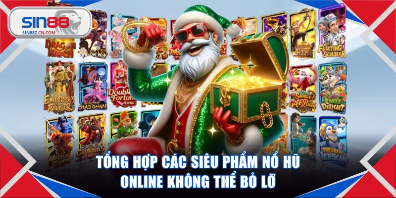 Tổng hợp các siêu phẩm nổ hũ online không thể bỏ lỡ